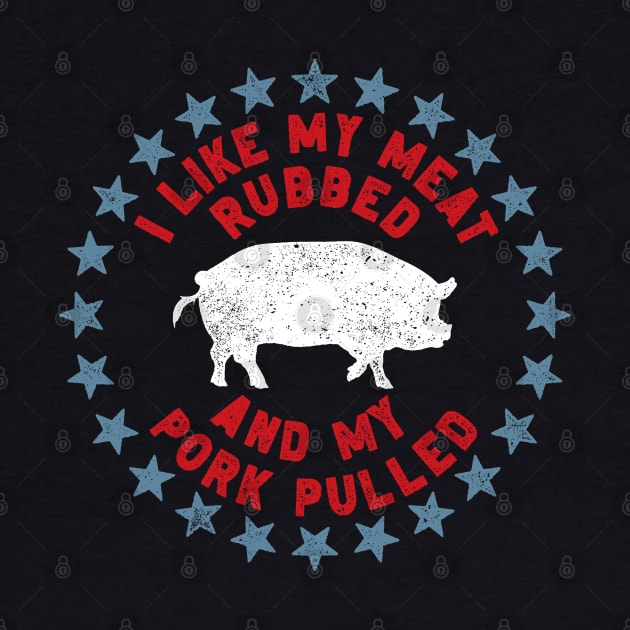 I Like My Meat Rubbed and My Pork Pulled by erock